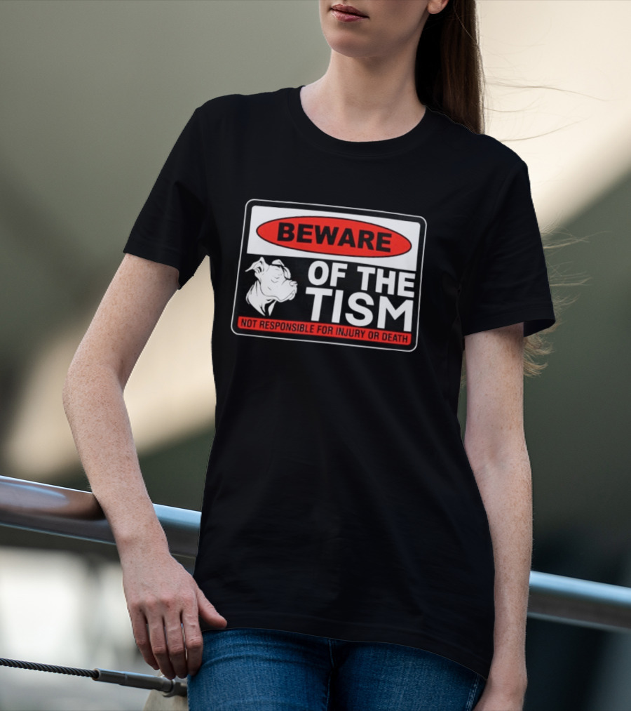 Beware Of The Tism Not Responsible For Injury Or Death Dog Warning Sign T-Shirt