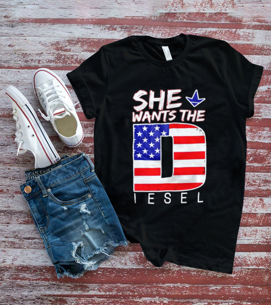 She Wants The Diesel D American Flag Patriotic Humor T-Shirt