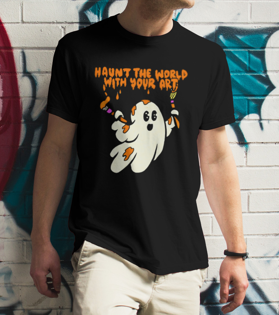 Haunt The World With Your Art Ghost Creativity Brushes T-Shirt