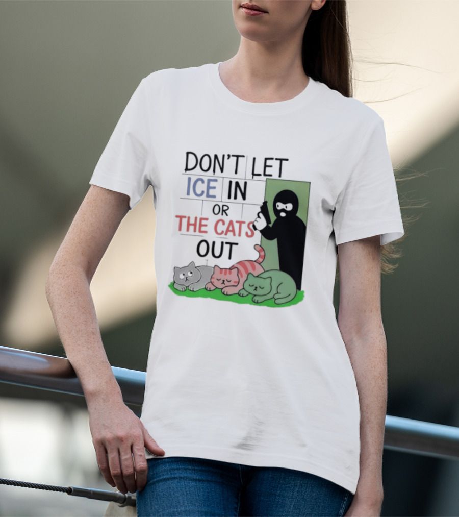 Don't Let Ice In Or The Cats Out Humor Cats And Door T-Shirt