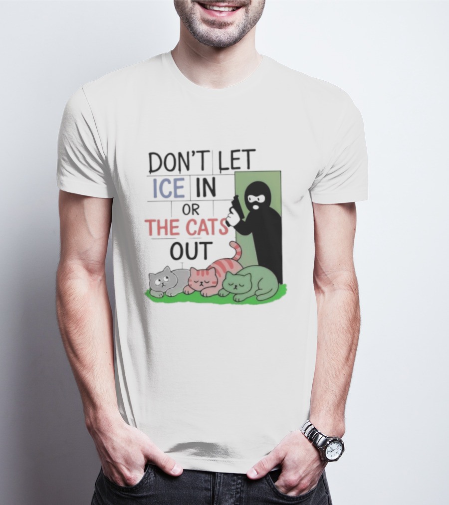 Don't Let Ice In Or The Cats Out Humor Cats And Door T-Shirt