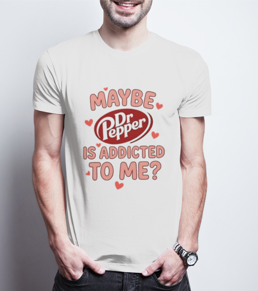 Maybe Dr Pepper Is Addicted To Me Soda Lover Hearts T-Shirt