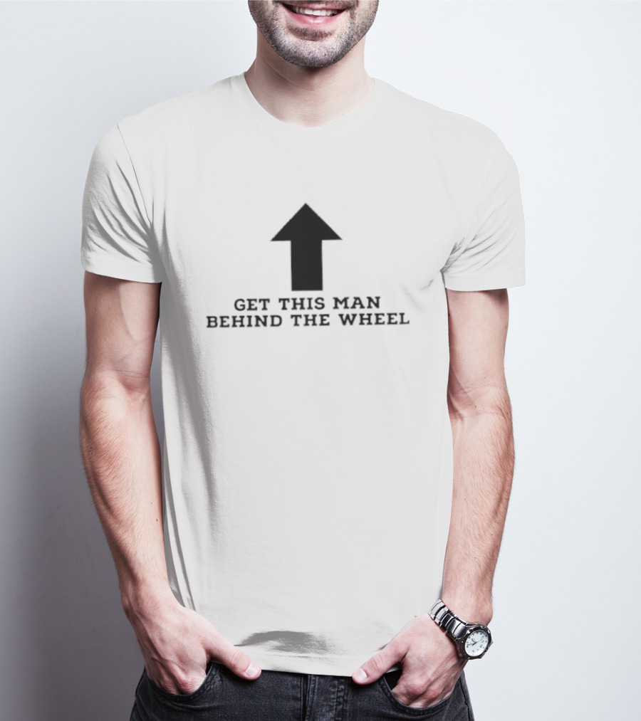 Get This Man Behind The Wheel Arrow T-Shirt