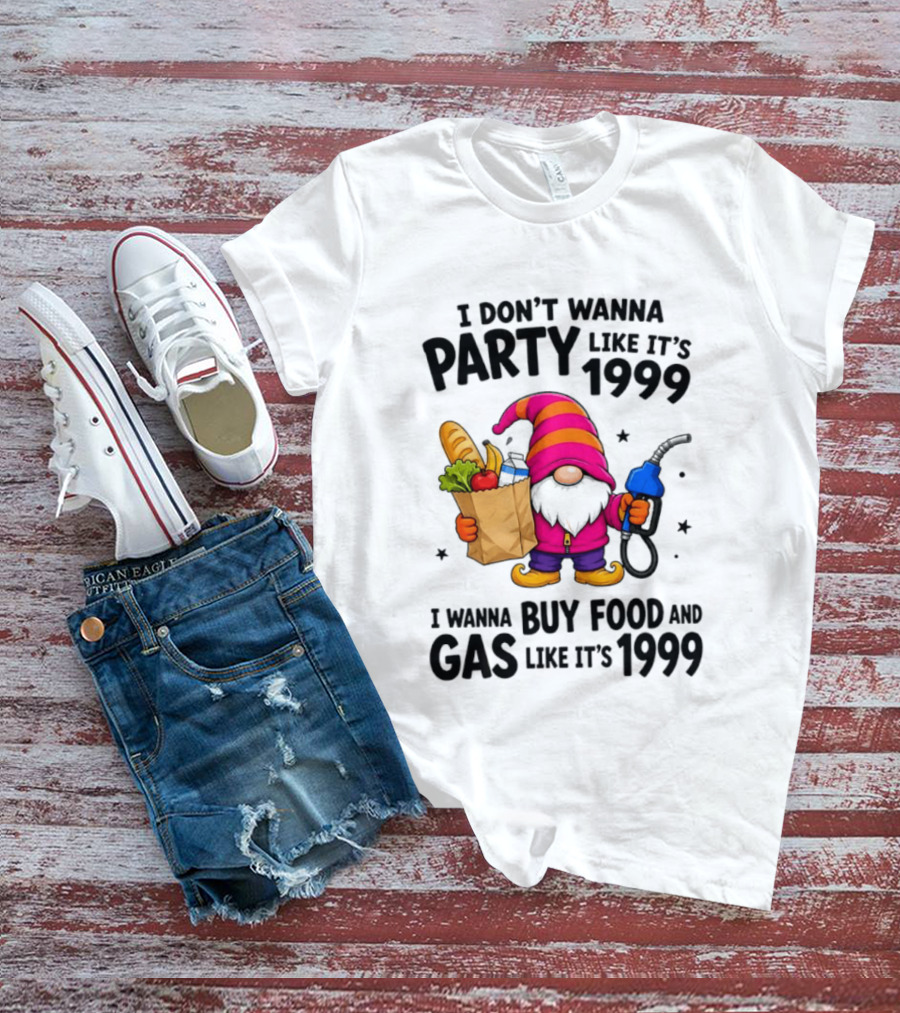 Gnomes I Don't Wanna Party Like It's 1999 I Wanna Buy Food And Gas Like It's 1999 Gnome Holding Grocery Bag And Gas Nozzle T-Shirt