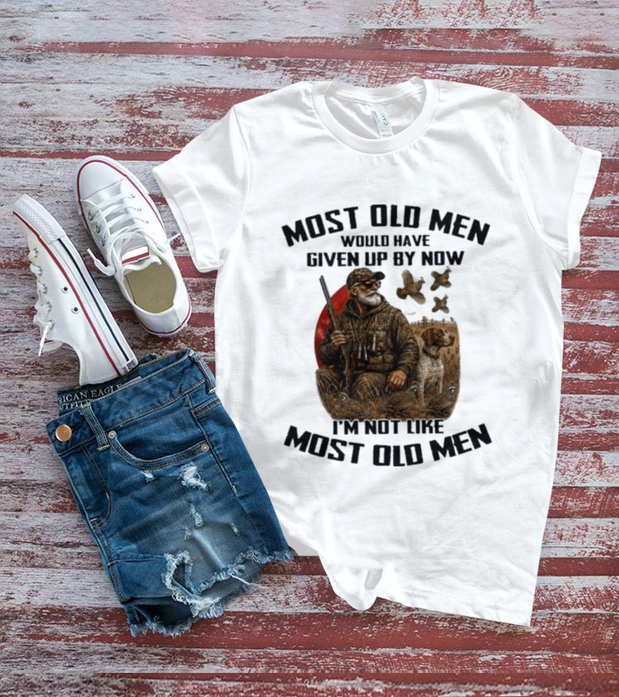 Most Old Men Would Have Given Up By Now Quail Hunting I'm Not Like Most Old Men T-Shirt
