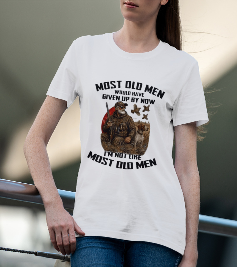 Most Old Men Would Have Given Up By Now Quail Hunting I'm Not Like Most Old Men T-Shirt
