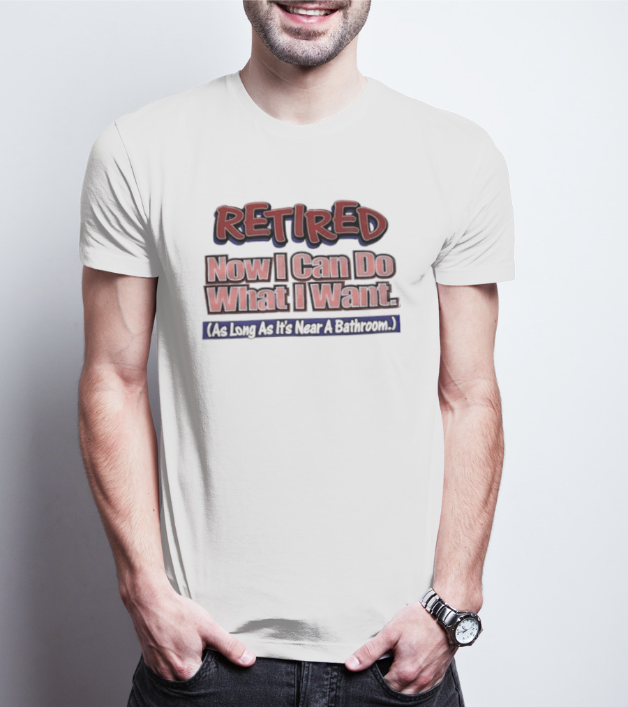 Retirement Freedom With A Bathroom Caveat T-Shirt