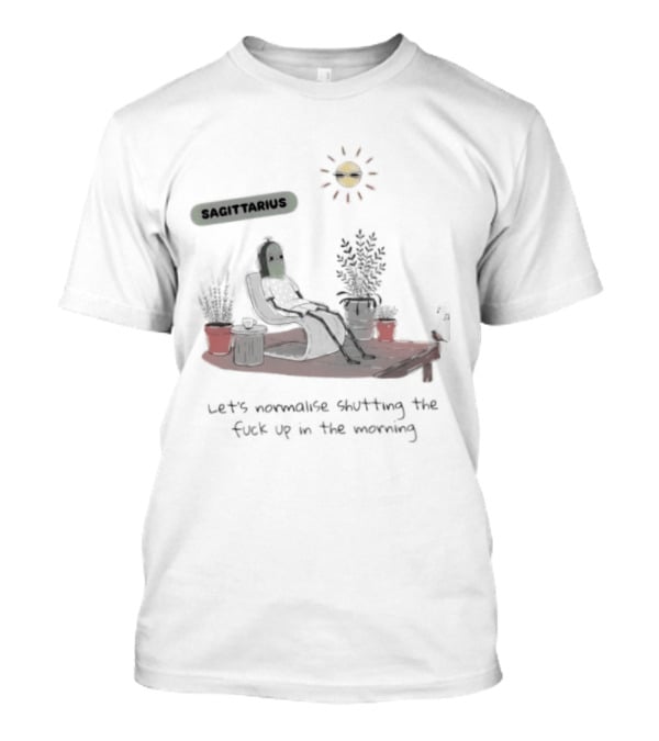 Sagittarius Let's Normalise Shutting Up In The Morning Sun Lounging With Plants T-Shirt