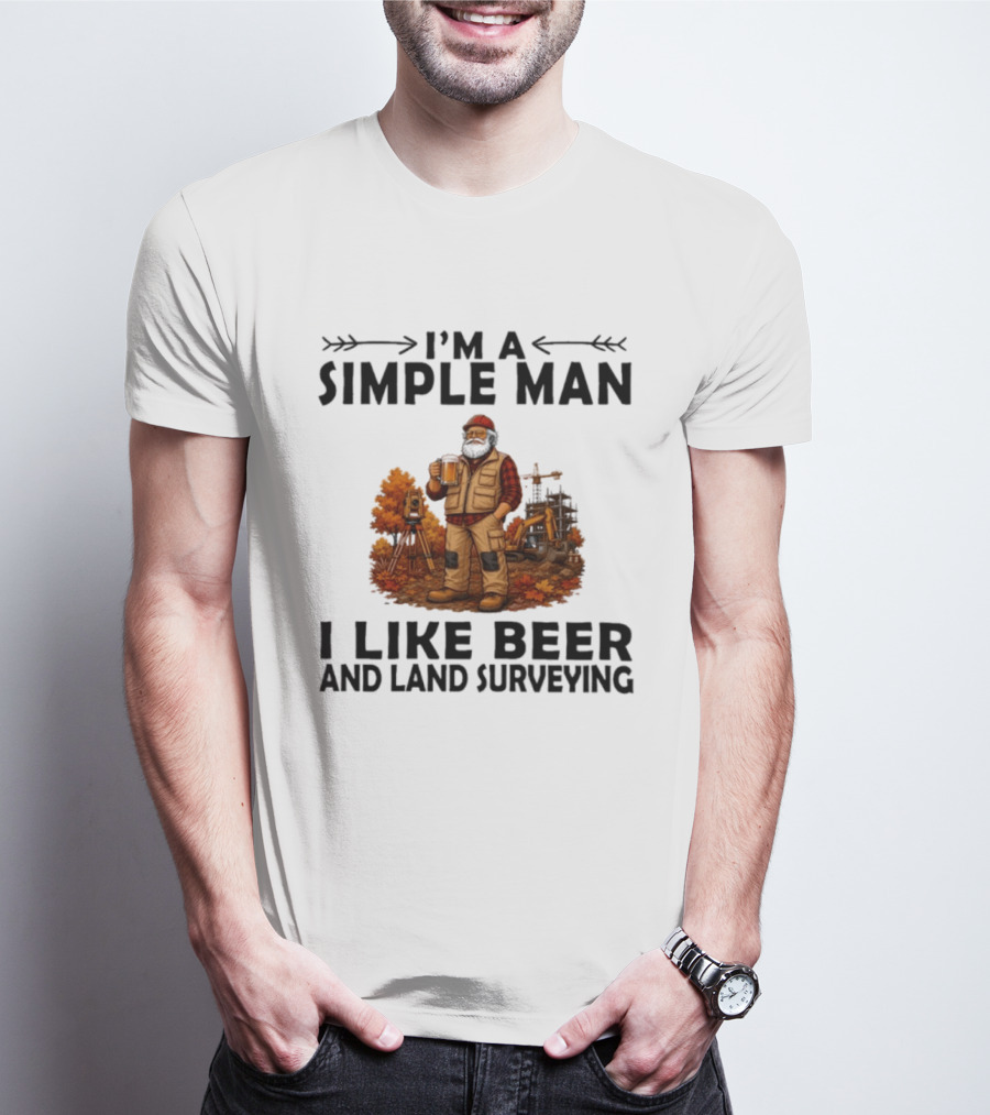 I'm A Simple Man I Like Beer And Land Surveying Autumn Surveyor T-Shirt