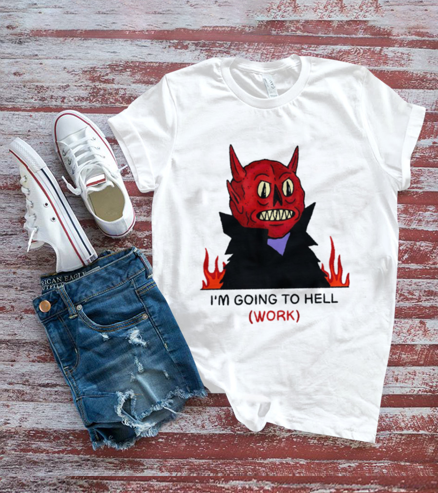 I'm Going To Hell Work Devil Satan Office Humor T-Shirt