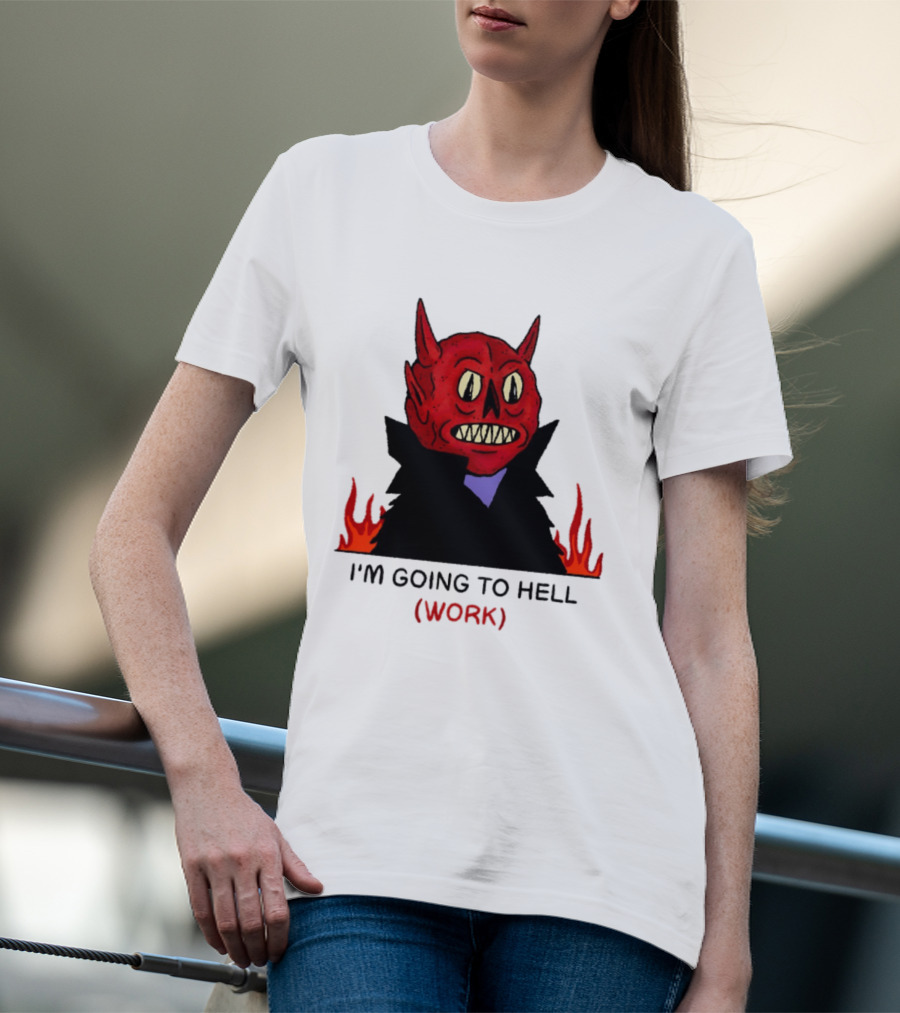 I'm Going To Hell Work Devil Satan Office Humor T-Shirt