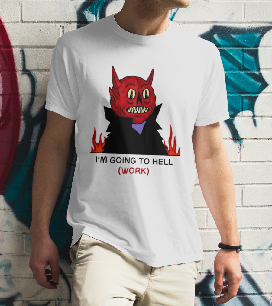 I'm Going To Hell Work Devil Satan Office Humor T-Shirt