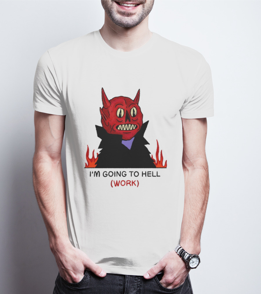 I'm Going To Hell Work Devil Satan Office Humor T-Shirt