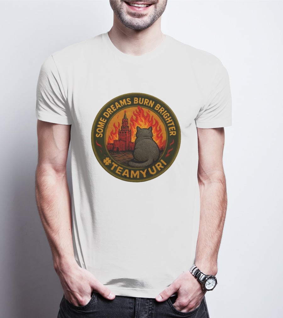 Some Dreams Burn Brighter Cat Kremlin Fire #TeamUri T-Shirt