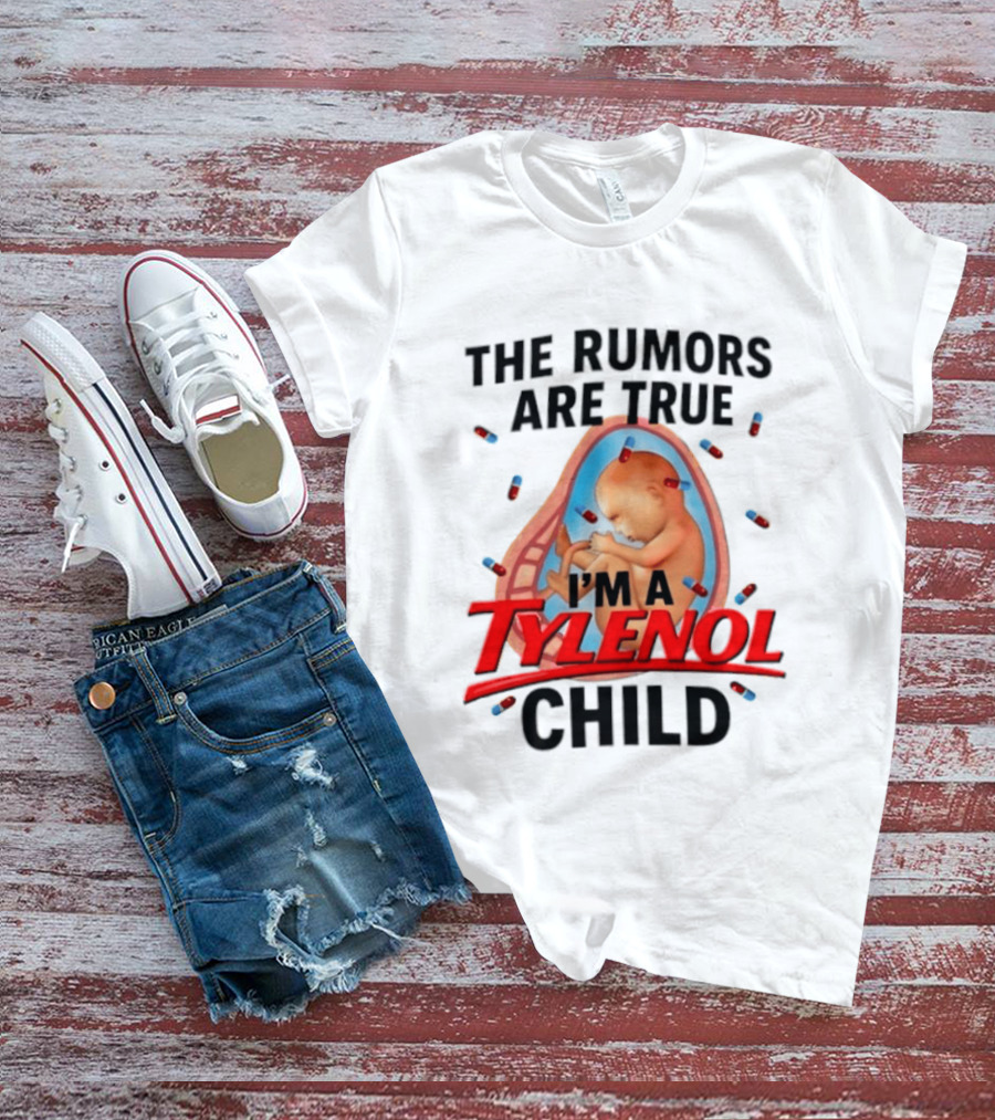The Rumors Are True I'm A Tylenol Child Pills Baby Fetus T-Shirt