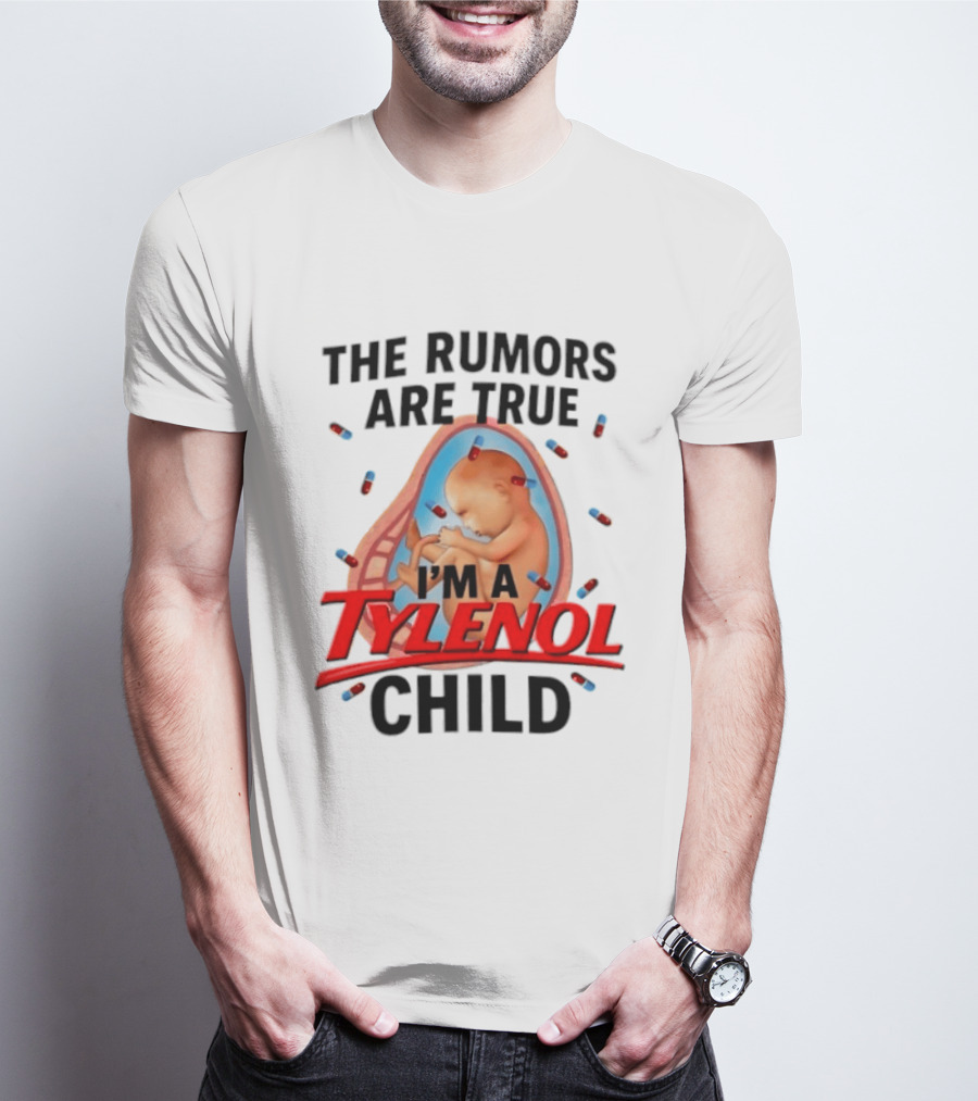 The Rumors Are True I'm A Tylenol Child Pills Baby Fetus T-Shirt