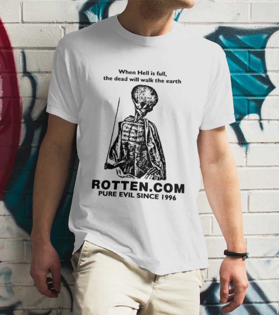 When Hell Is Full The Dead Will Walk The Earth Rottencom Pure Evil Since 1996 T-Shirt