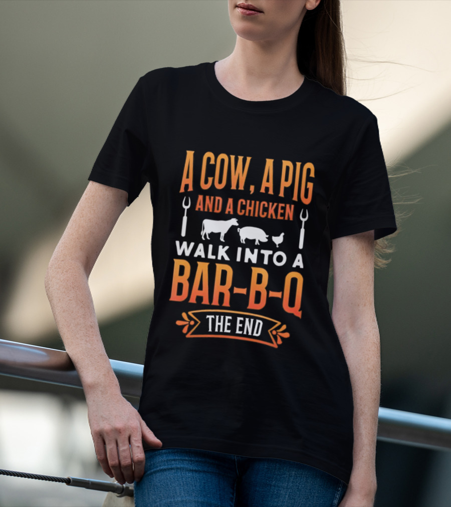 A Cow A Pig And A Chicken Walk Into A Bar B Q The End BBQ Humor Novelty T-Shirt