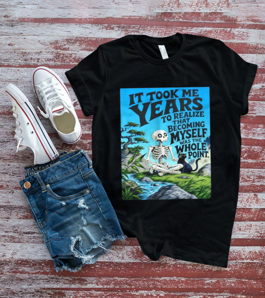 It Took Me Years To Realize That Becoming Myself Was The Whole Point Skeleton Nature Cat Scene T-Shirt