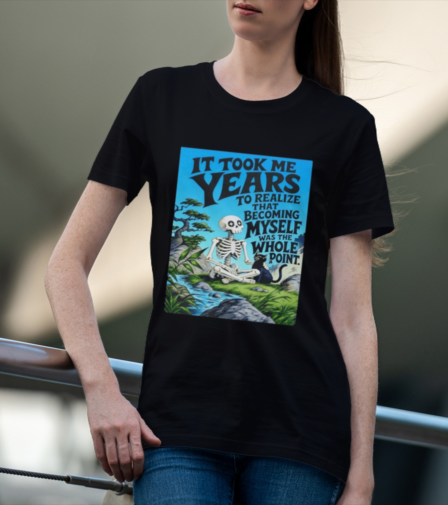 It Took Me Years To Realize That Becoming Myself Was The Whole Point Skeleton Nature Cat Scene T-Shirt