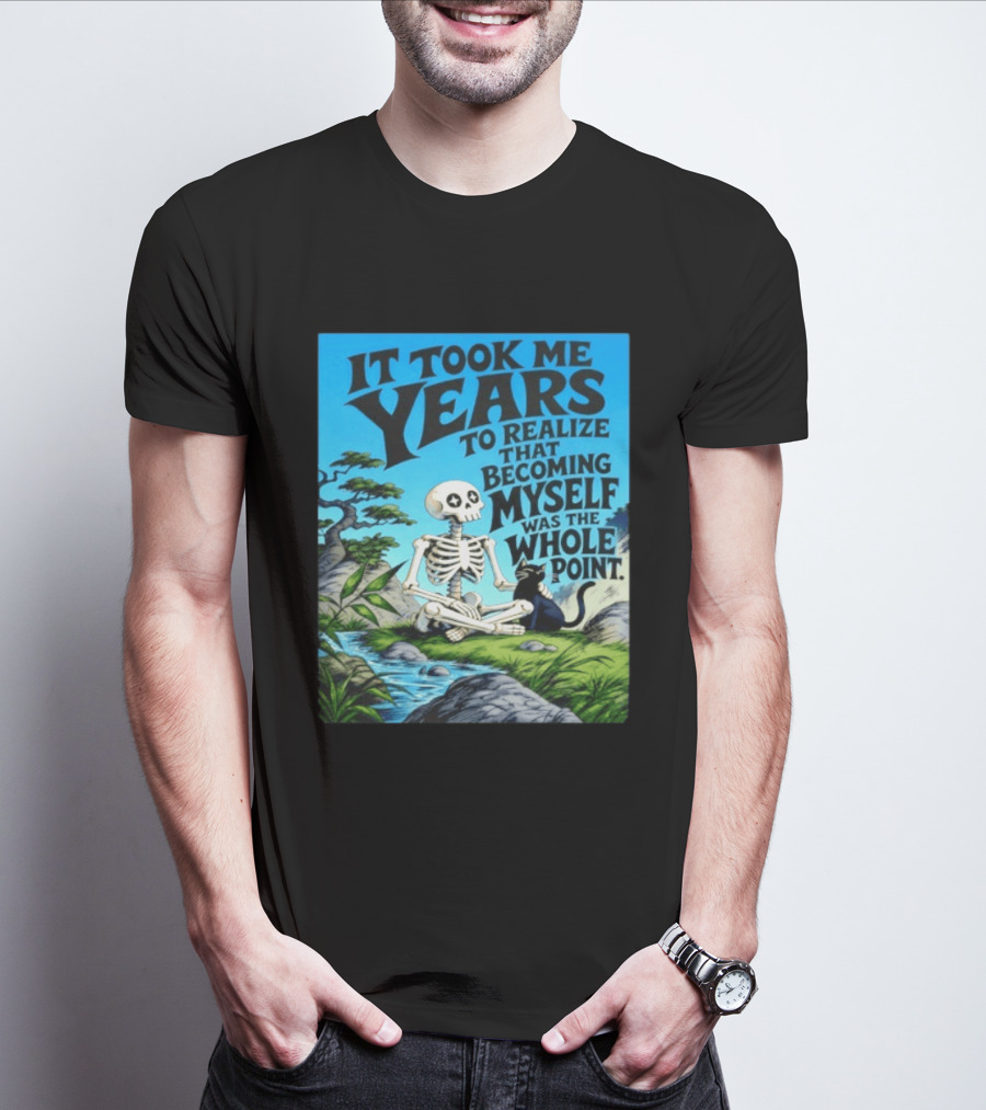 It Took Me Years To Realize That Becoming Myself Was The Whole Point Skeleton Nature Cat Scene T-Shirt
