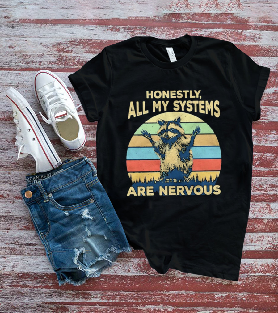 Honestly All My Systems Are Nervous Funny Raccoon T-Shirt