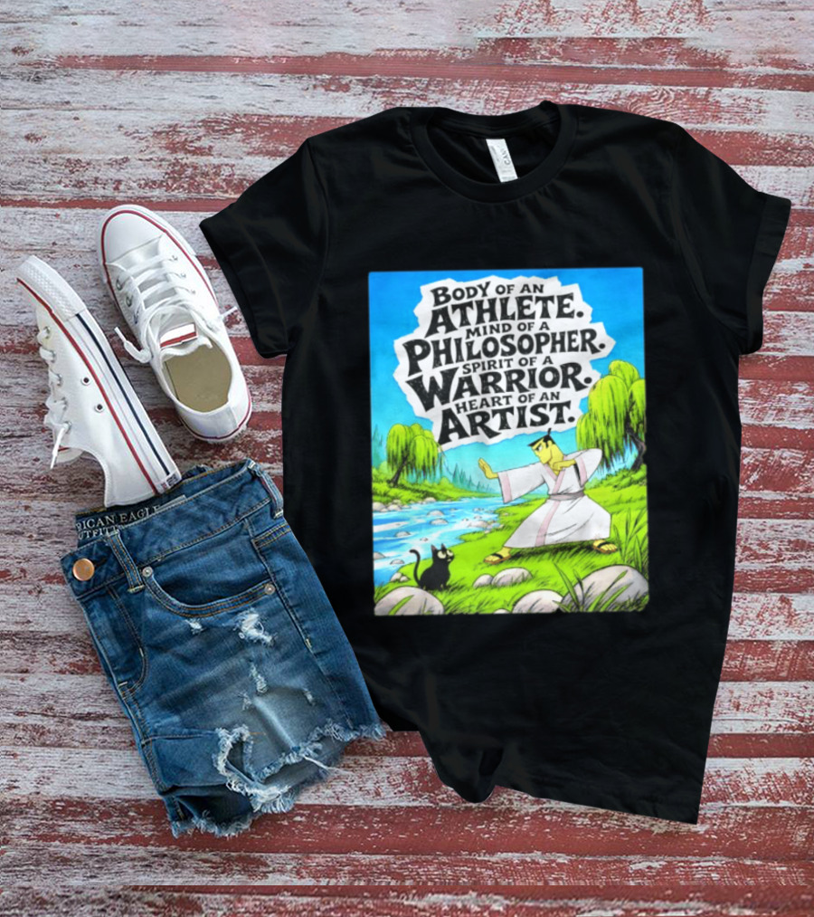 Samurai Jack Body Of An Athlete Mind Of A Philosopher Spirit Of A Warrior Heart Of An Artist Nature Scene T-Shirt