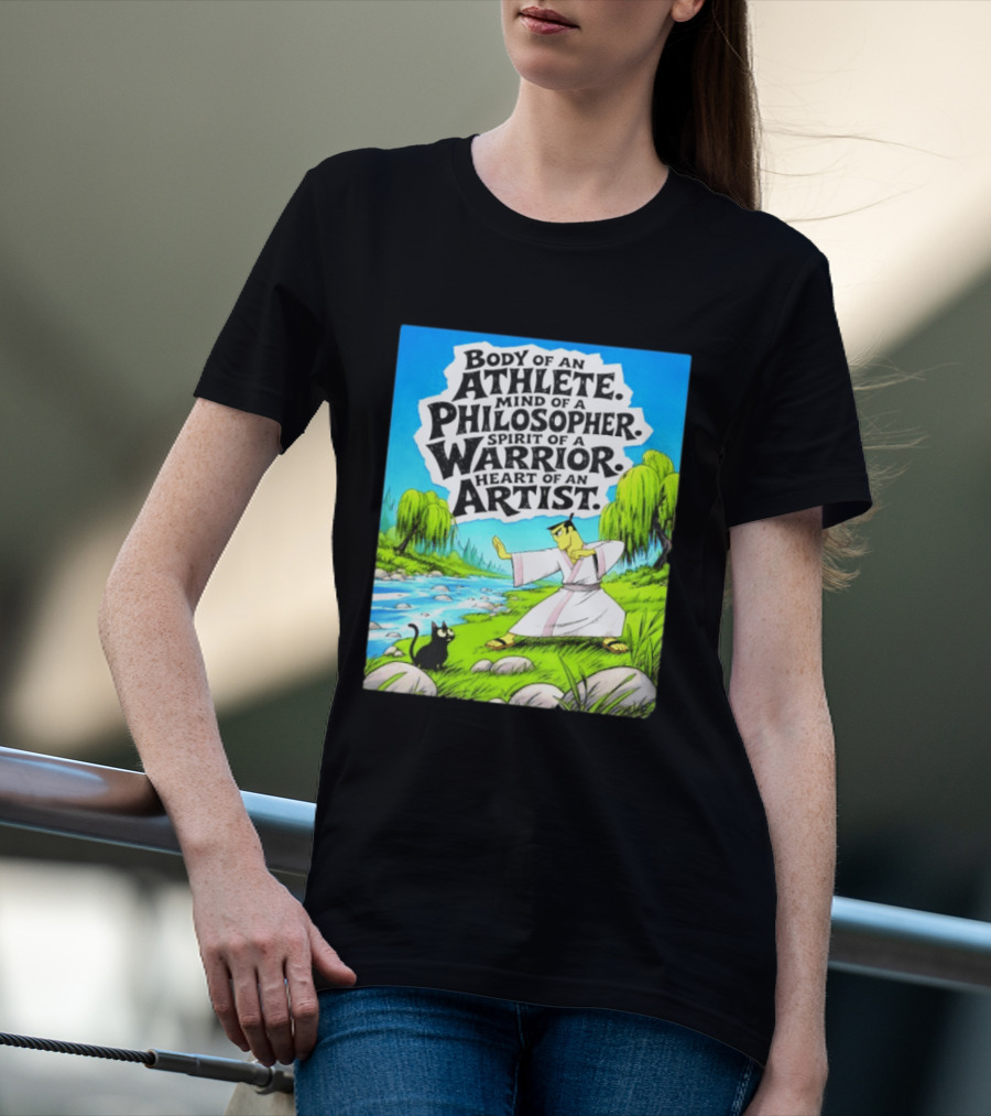Samurai Jack Body Of An Athlete Mind Of A Philosopher Spirit Of A Warrior Heart Of An Artist Nature Scene T-Shirt