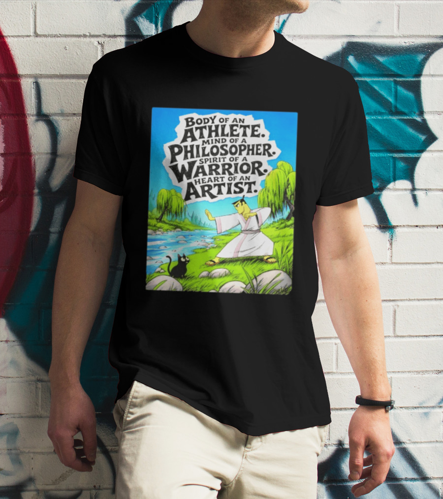 Samurai Jack Body Of An Athlete Mind Of A Philosopher Spirit Of A Warrior Heart Of An Artist Nature Scene T-Shirt