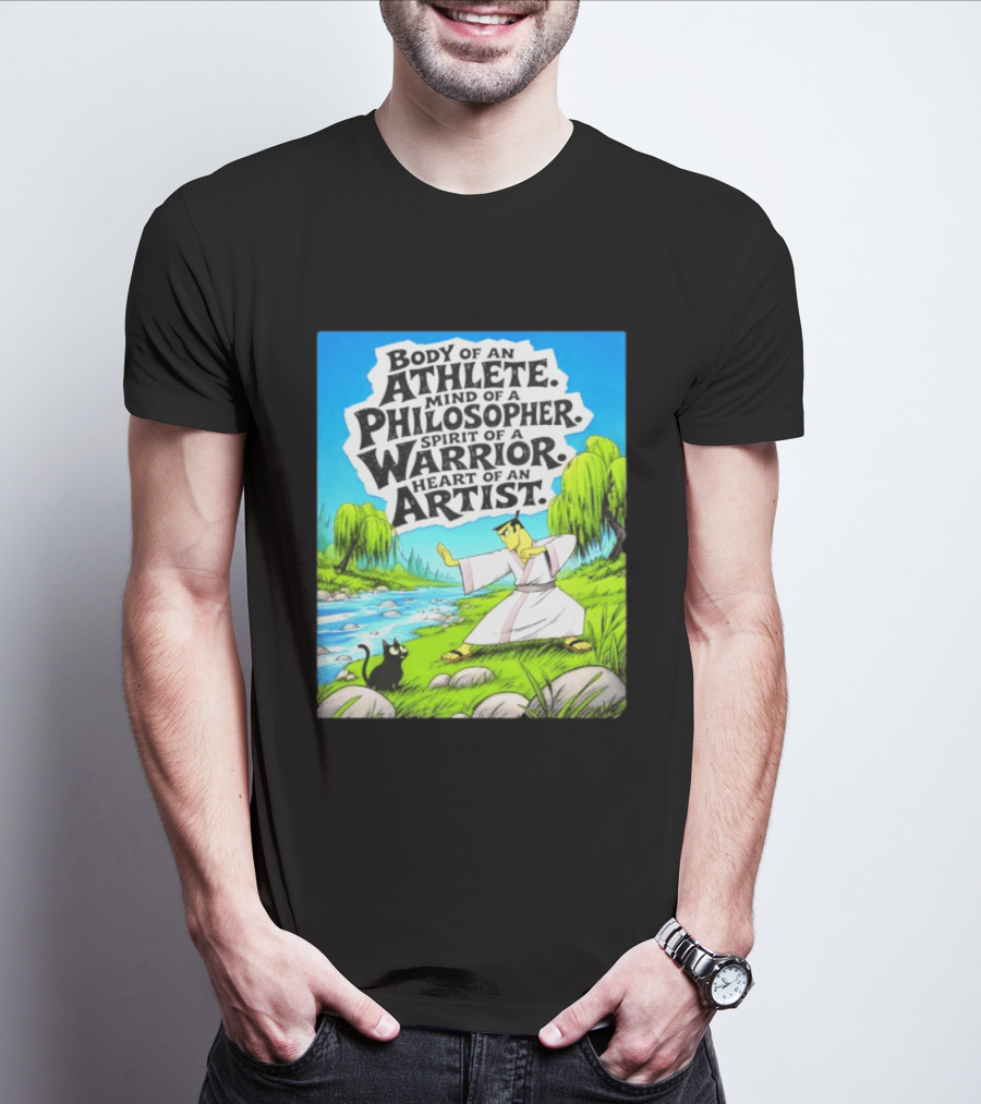 Samurai Jack Body Of An Athlete Mind Of A Philosopher Spirit Of A Warrior Heart Of An Artist Nature Scene T-Shirt