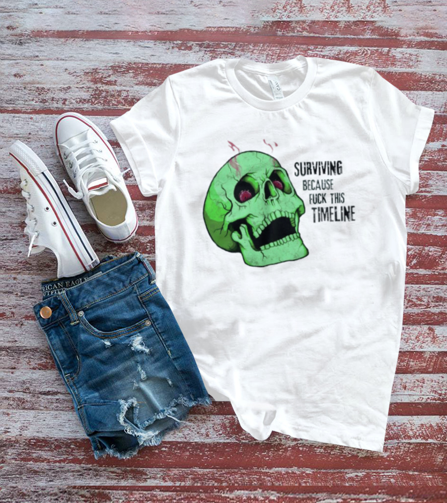 Surviving Because Fuck This Timeline Skull Green Vintage Style Retro Humor T-Shirt