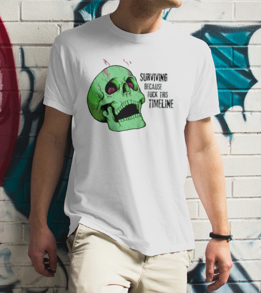 Surviving Because Fuck This Timeline Skull Green Vintage Style Retro Humor T-Shirt