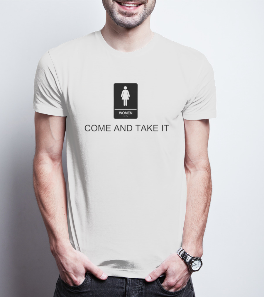 Come And Take It Women's Bathroom Sign T-Shirt