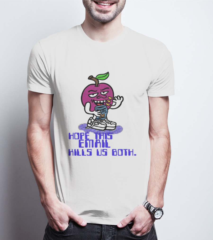 Hope This Email Kills Us Both Sneaky Apple T-Shirt
