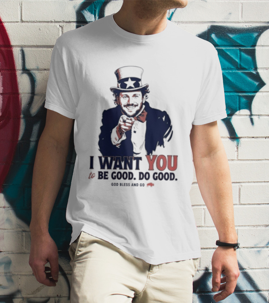 I Want You To Be Good Do Good God Bless And Go Buffalo Bills Uncle Sam T-Shirt