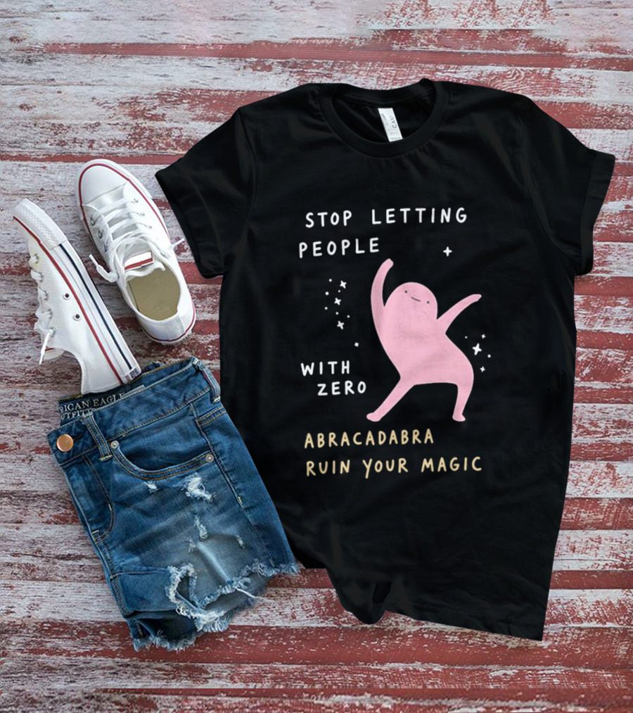 Stop Letting People With Zero Abracadabra Ruin Your Magic Dancing Figure T-Shirt