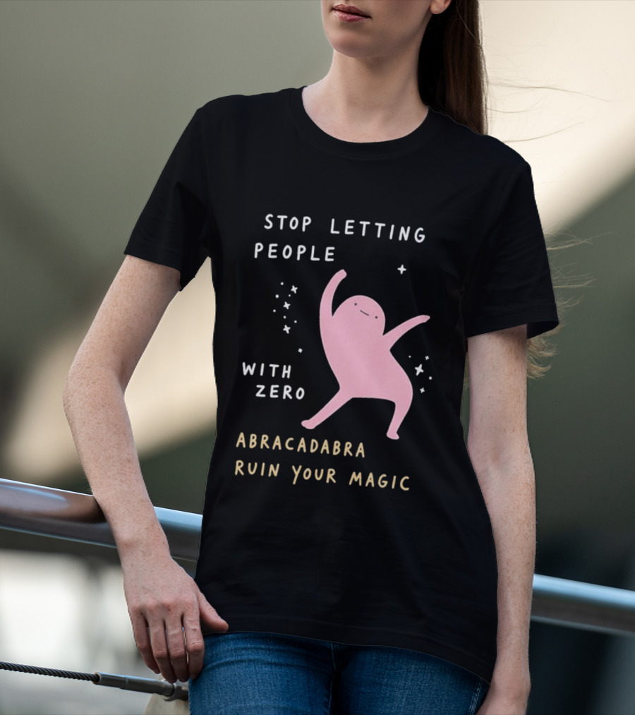 Stop Letting People With Zero Abracadabra Ruin Your Magic Dancing Figure T-Shirt