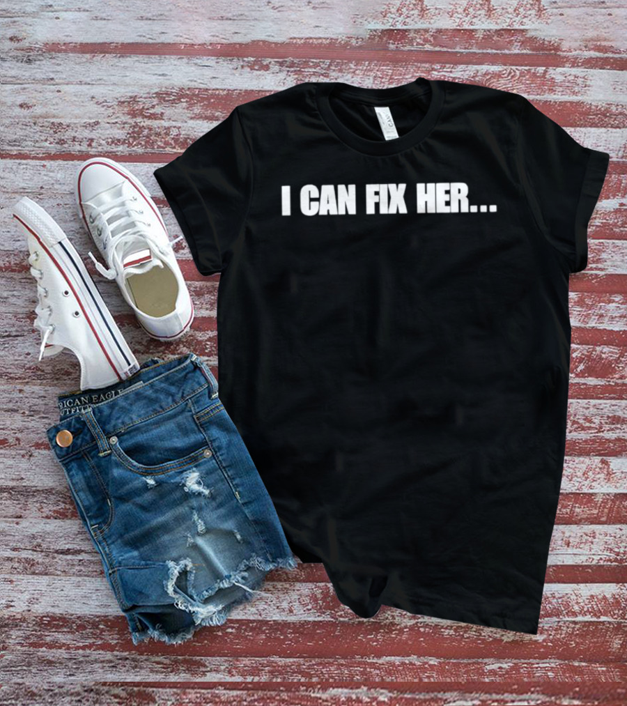I Can Fix Her Phrase With Ellipsis In Bold Block Letters T-Shirt