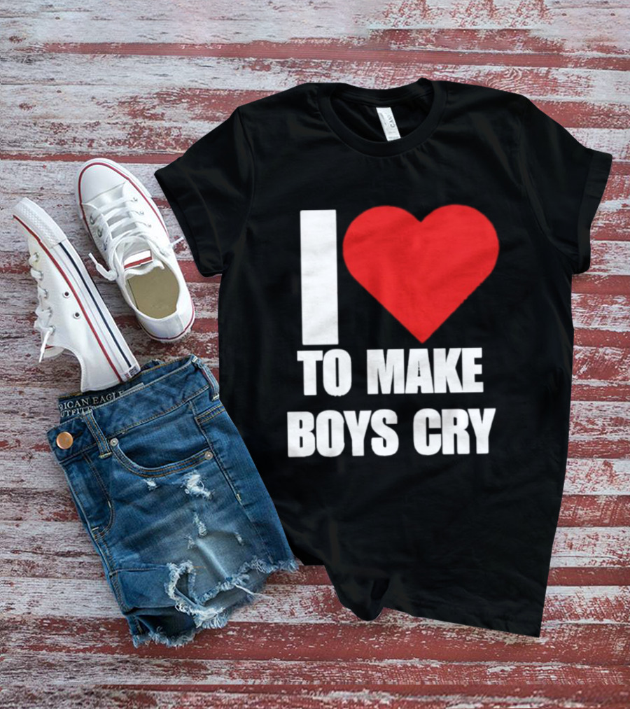 I Love To Make Boys Cry T-Shirt