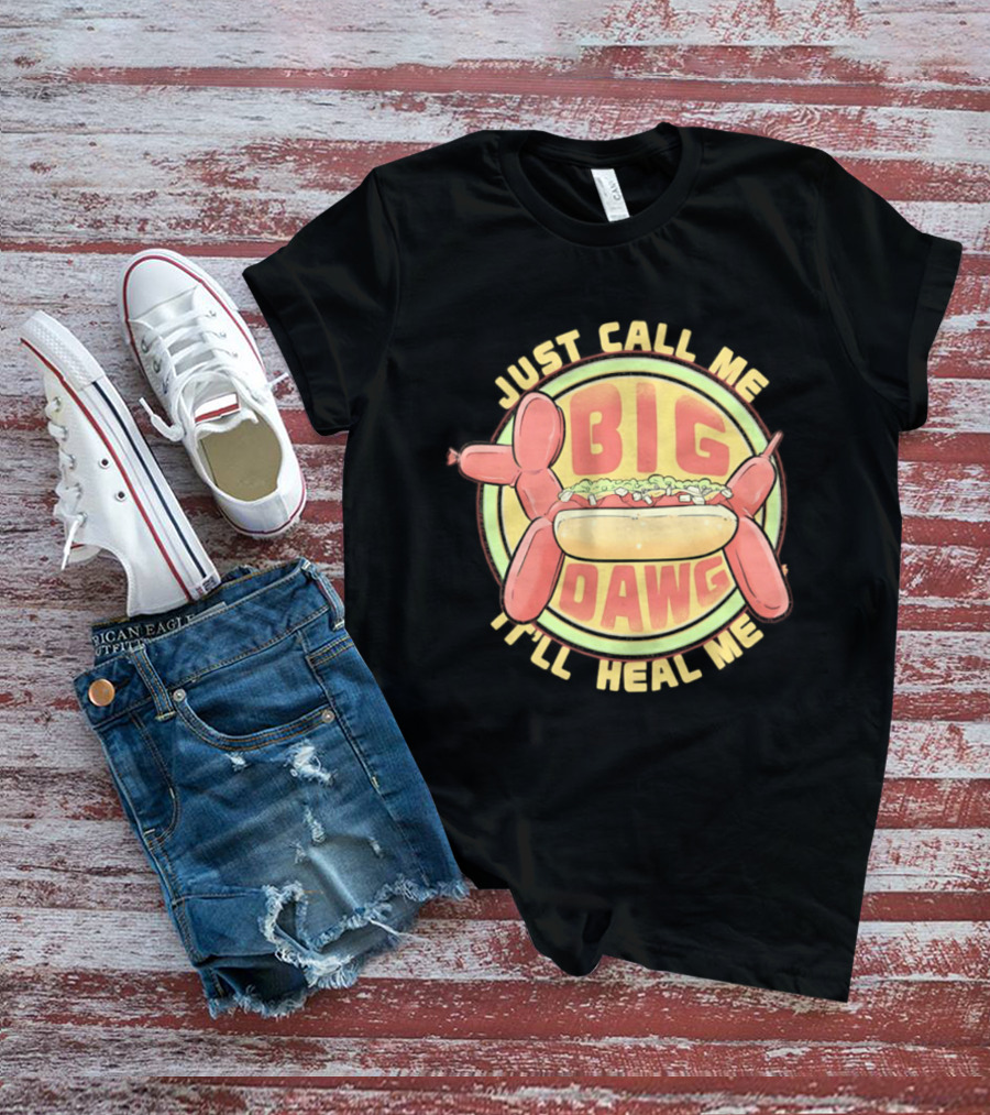 Just Call Me Big Dawg I'll Heal Me Hot Dog Balloon Style Pun T-Shirt