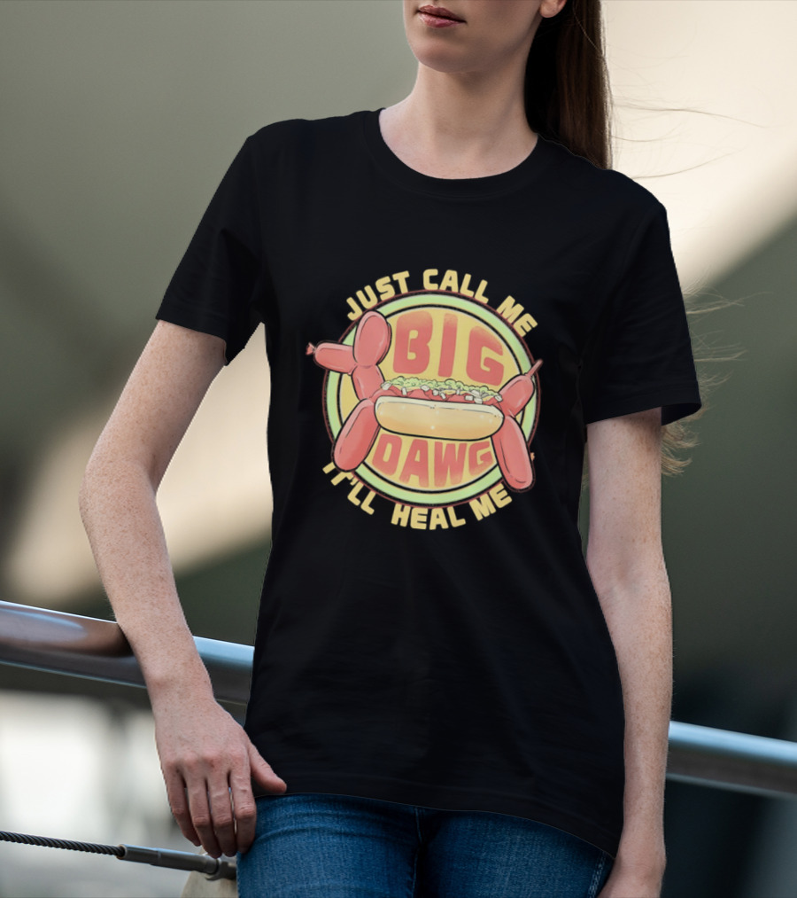 Just Call Me Big Dawg I'll Heal Me Hot Dog Balloon Style Pun T-Shirt