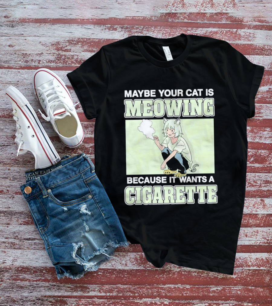 Maybe Your Cat Is Meowing Because It Wants A Cigarette Anime Cat Ears Character Smoking T-Shirt
