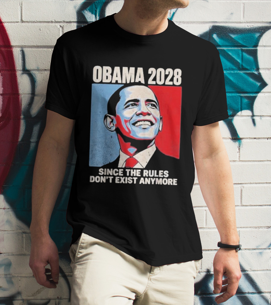 Obama 2028 Since The Rules Don't Exist Anymore T-Shirt