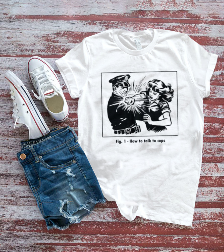 Fig 1 How To Talk To Cops Police Satire Punching Scene T-Shirt