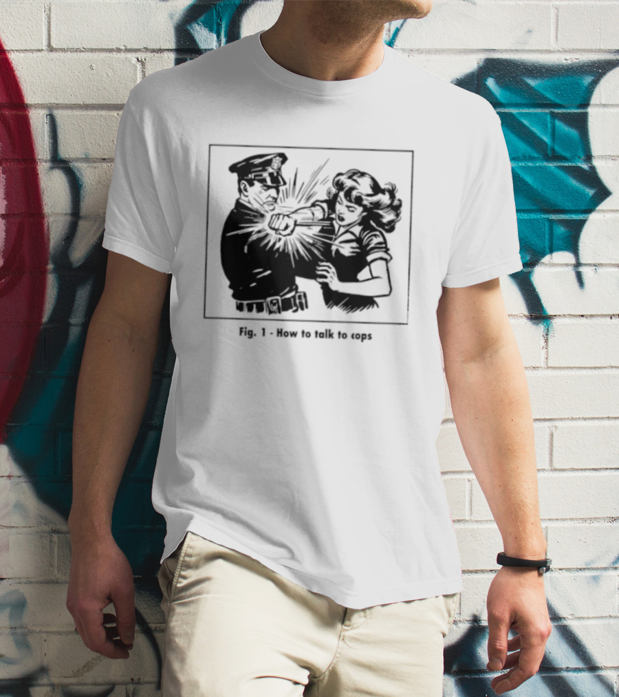Fig 1 How To Talk To Cops Police Satire Punching Scene T-Shirt
