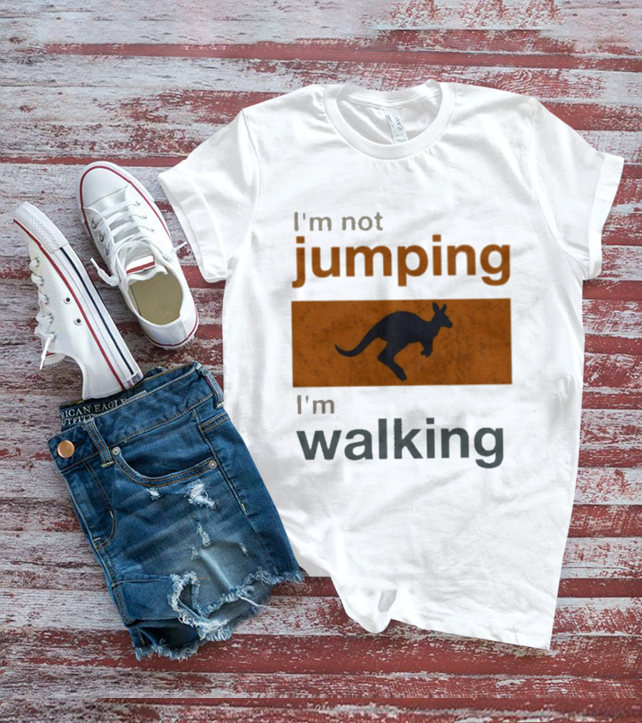 I'm Not Jumping I'm Walking Kangaroo Humor Stop Telling Me To Hurry T-Shirt