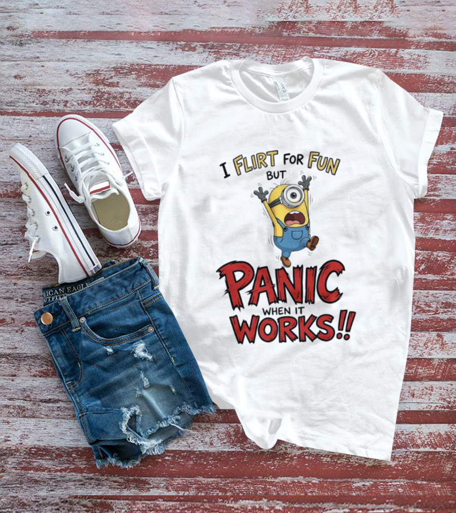 I Flirt For Fun But Panic When It Works Minion Humor T-Shirt