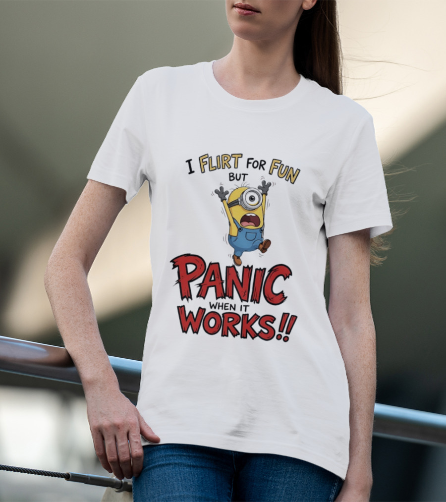 I Flirt For Fun But Panic When It Works Minion Humor T-Shirt