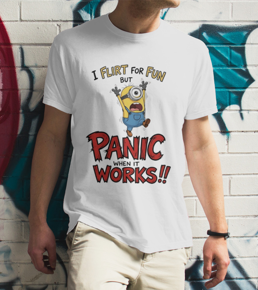 I Flirt For Fun But Panic When It Works Minion Humor T-Shirt
