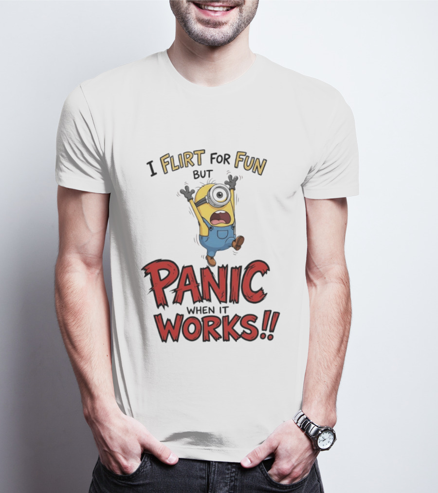 I Flirt For Fun But Panic When It Works Minion Humor T-Shirt